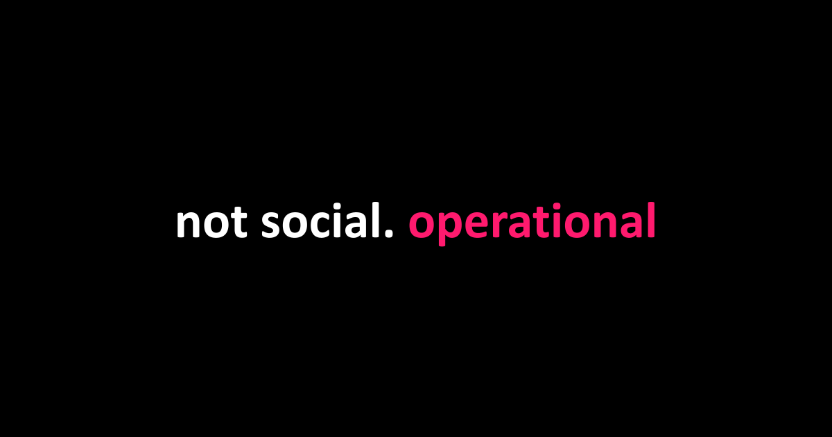 not social. operational