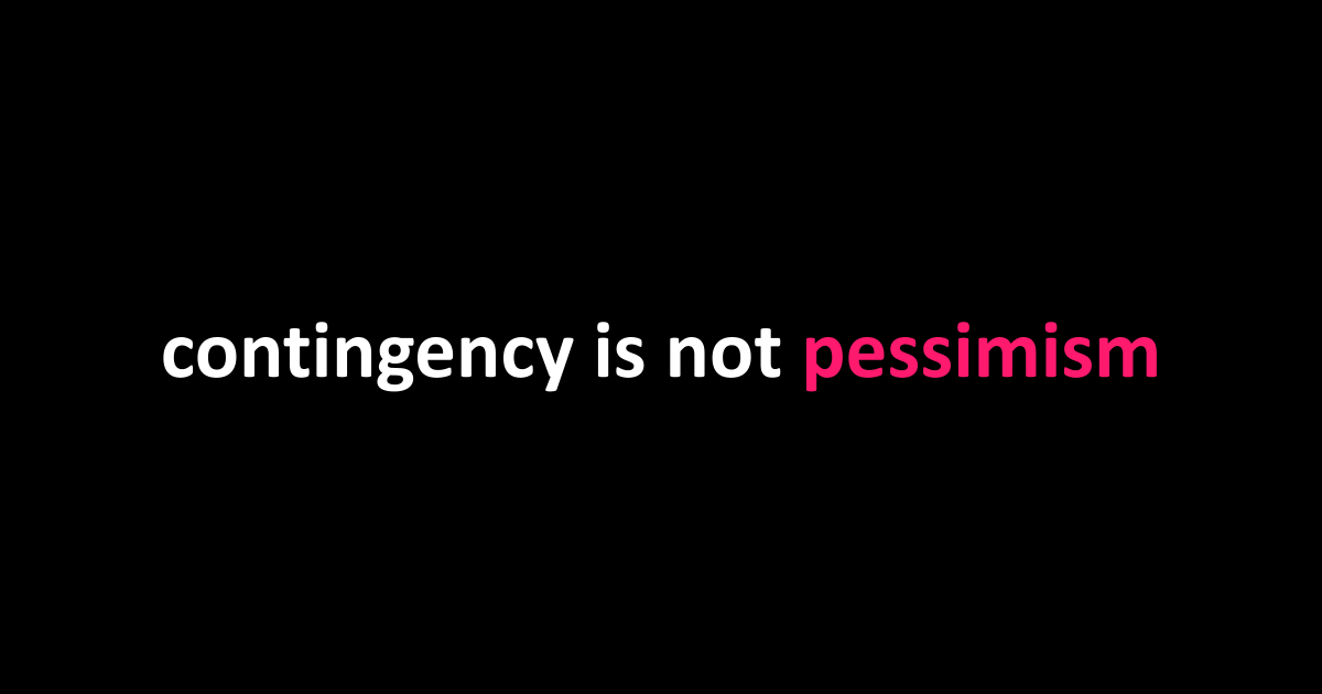 contingency is not pessimism