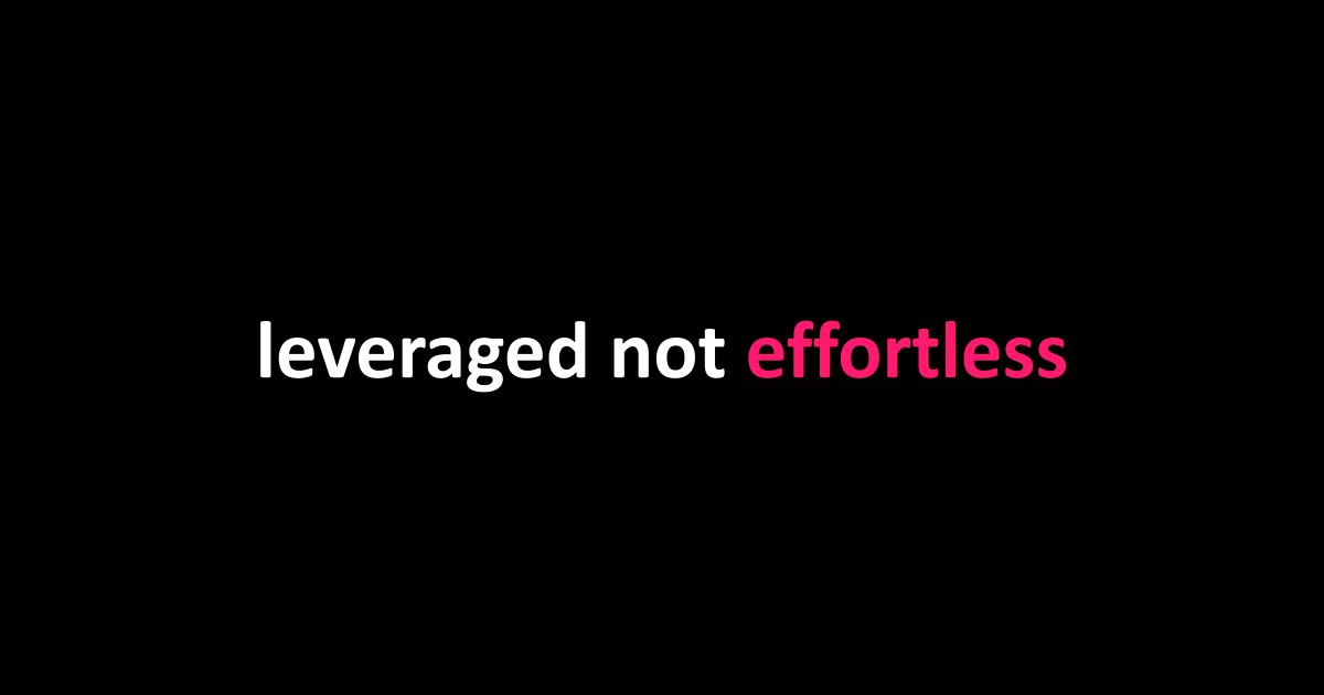 leveraged not effortless