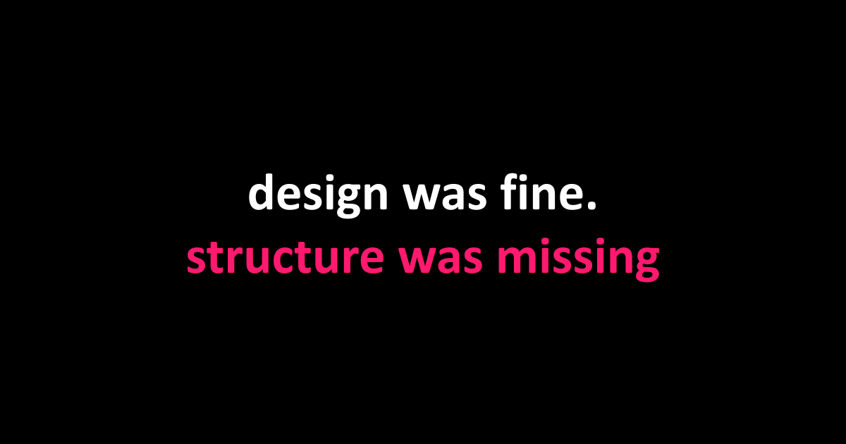 design was fine. structure was missing